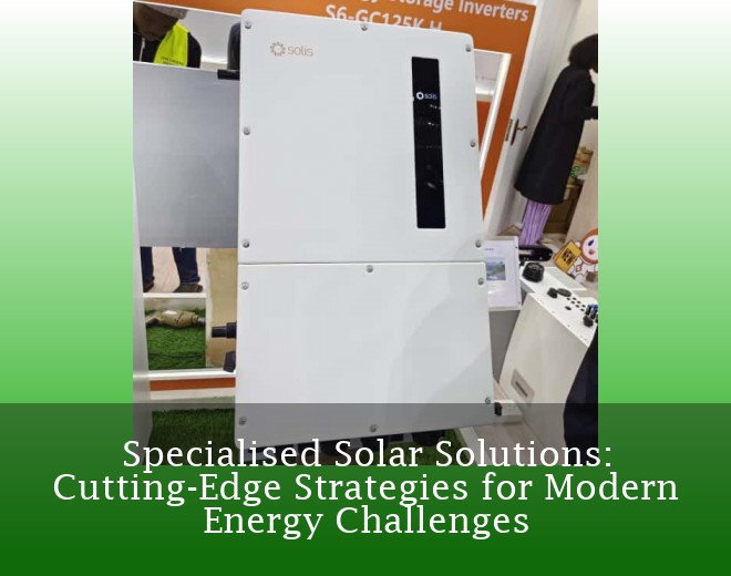 Specialised Solar Solutions: Cutting-Edge Strategies for Modern Energy Challenges